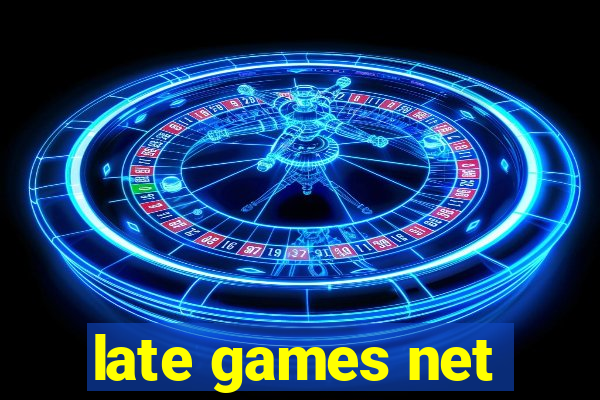 late games net
